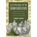 Lincoln's Counterfeiters: The Wisconsin Gang That Funded the Union and Started the Chicago Mob - Paperback