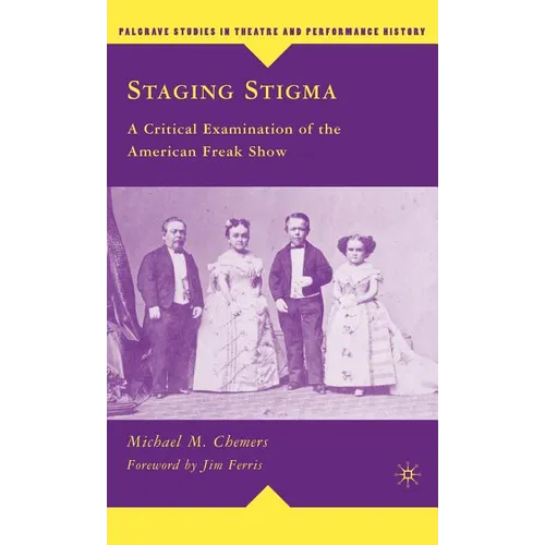 Staging Stigma: A Critical Examination of the American Freak Show - Hardcover