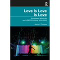 Love Is Love Is Love: Broadway Musicals and LGBTQ Politics, 2010-2020 - Paperback
