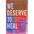 We Deserve to Heal: Black Women on the Perils and Promises of Friendship with White Women - Hardcover