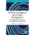 Artificial Intelligence and Project Management: An Integrated Approach to Knowledge-Based Evaluation - Paperback
