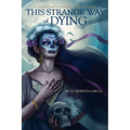 This Strange Way of Dying: Stories of Magic, Desire & the Fantastic - Paperback