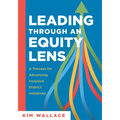 Leading Through an Equity Lens: A Process for Advancing Inclusive District Initiatives (Overcome Barriers to Educational Equity and Refine Systems Int - Paperback