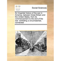An Impartial history of the war in America, between Great Britain and the United States, from its commencement to the end of the war: exhibiting a cir - Paperback