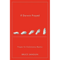 If Darwin Prayed: Prayers for Evolutionary Mystics - Paperback