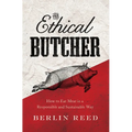 The Ethical Butcher: How Thoughtful Eating Can Change Your World - Paperback
