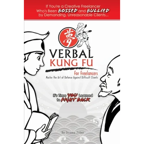 Verbal Kung Fu for Freelancers: Master the Art of Self Defense against Difficult Clients - Paperback