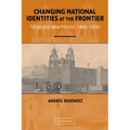 Changing National Identities at the Frontier: Texas and New Mexico, 1800-1850 - Paperback