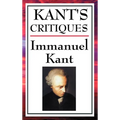 Kant's Critiques: The Critique of Pure Reason, the Critique of Practical Reason, the Critique of Judgement - Hardcover