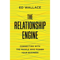 The Relationship Engine: Connecting with the People Who Power Your Business - Paperback