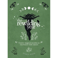 The Rewilding Year: Twelve magical months to reconnect with nature - Hardcover