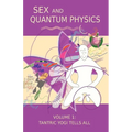 Sex and Quantum Physics Volume 1: Tantric Yogi Tells All - Paperback