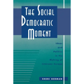 The Social Democratic Moment: Ideas and Politics in the Making of Interwar Europe - Hardcover