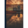 The Best Book About the Island Early Mackinac - Paperback