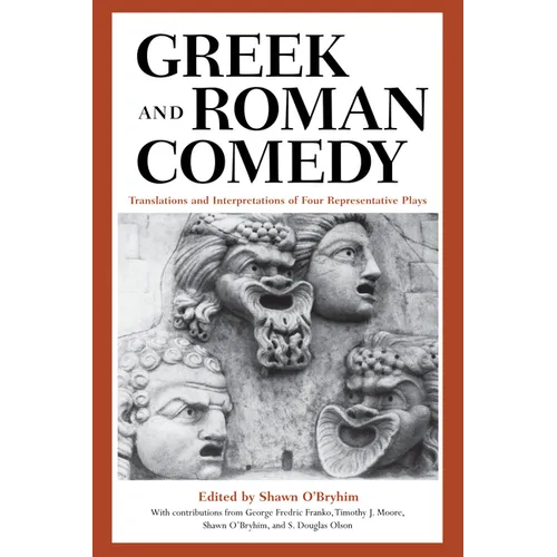 Greek and Roman Comedy: Translations and Interpretations of Four Representative Plays - Paperback