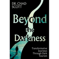 Beyond the Darkness: Transformative Journeys Through Dark Tourism - Paperback