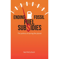 Ending Fossil Fuel Subsidies: The Politics of Saving the Planet - Hardcover