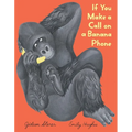 If You Make a Call on a Banana Phone - Hardcover