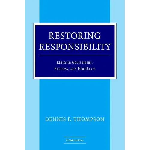 Restoring Responsibility: Ethics in Government, Business, and Healthcare - Paperback