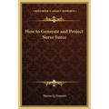 How to Generate and Project Nerve Force - Hardcover