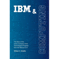 IBM and Computing: The Story of the Iconic Company Amid Technological Progress from the Abacus to AI - Paperback