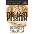 The Last Mission: The Secret History of World War II's Final Battle - Paperback