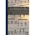 A' Choisir-chiuil: The St. Columba Collection of Gaelic Songs, Arranged for Part-singing - Paperback