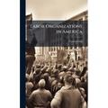 Labor Organizations in America - Hardcover