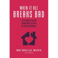 When It All Breaks Bad: 10 Things To Do (And Not Do) After Betrayal - Paperback
