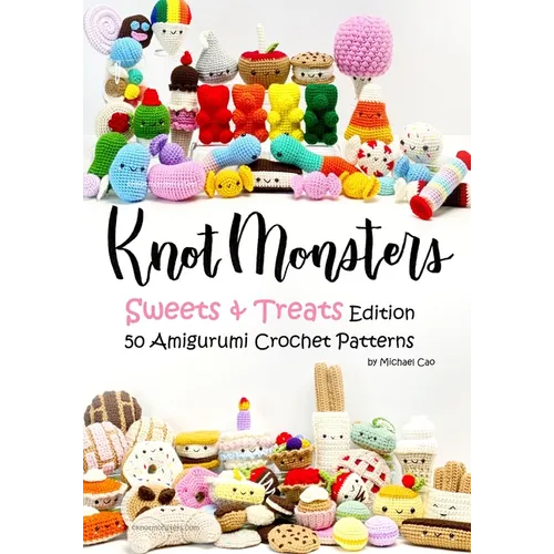 Knotmonsters: Sweet and Treats edition: 50 Amigurumi Crochet Patterns - Paperback