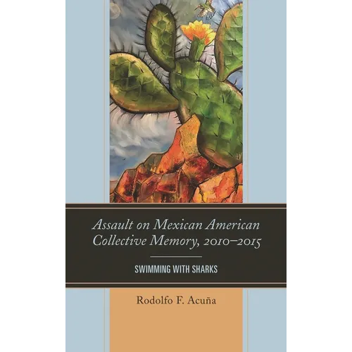 Assault on Mexican American Collective Memory, 2010-2015: Swimming with Sharks - Paperback