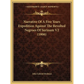 Narrative Of A Five Years Expedition Against The Revolted Negroes Of Surinam V2 (1806) - Paperback