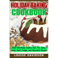 Holiday Baking Cookbook: Best Christmas Cookie, Pie, Bar, Cake, Candy, Bark, Fudge, and Chocolate Recipes - Paperback