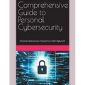 Comprehensive Guide to Personal Cybersecurity: Personal Cybersecurity Practices for a Safer Digital Life - Paperback