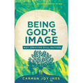 Being God's Image: Why Creation Still Matters - Paperback