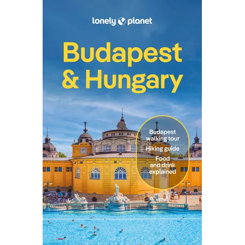 Lonely Planet Budapest & Hungary: Plan the Trip of a Lifetime Detailed Itineraries & Maps Insider Tips Covers Budapest, Danube Bend & Western Transdan - Paperback