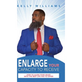 Enlarge Your Capacity to Receive: How to Align Your Heart With the Best Life Has to Offer - Hardcover