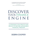 Discover Your Finance Engine: Leveraging Cash Profits and Wealth to Secure Sustainable Financial Freedom - Paperback