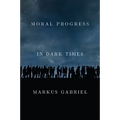 Moral Progress in Dark Times: Universal Values for the 21st Century - Hardcover