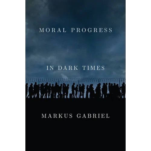 Moral Progress in Dark Times: Universal Values for the 21st Century - Hardcover