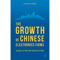 The Growth of Chinese Electronics Firms: Globalization and Organizations - Hardcover