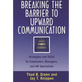 Breaking the Barrier to Upward Communication: Strategies and Skills for Employees, Managers, and HR Specialists - Hardcover