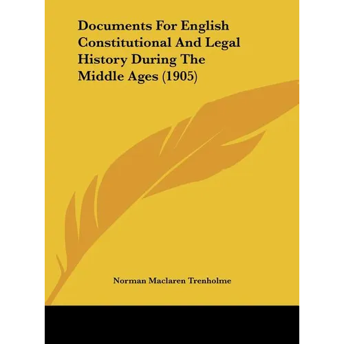 Documents For English Constitutional And Legal History During The Middle Ages (1905) - Hardcover