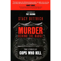 Murder Behind the Badge: True Stories of Cops Who Kill - Hardcover