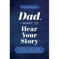Dad, I Want to Hear Your Story: A Father's Guided Journal to Share His Life & His Love - Hardcover