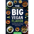 The Complete Guide to Big Vegan Flavor: 150 Recipes and Techniques to Master Mouthwatering Plant-Based Cooking" - Paperback