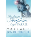 Teachings of the Seraphim Angel KARAEL: Volume 1 - Paperback