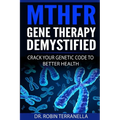 MTHFR Gene Therapy Demystified: Crack Your Genetic Code to Better Health - Paperback