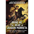 Bring Me the Head of Joaquin Murrieta: The Bandit Chief Who Terrorized California and Launched the Legend of Zorro - Hardcover