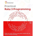 Practical Ruby 3 Programming: Simpler than Python, offering concise syntax, reusable code, and maximum developer productivity - Paperback
